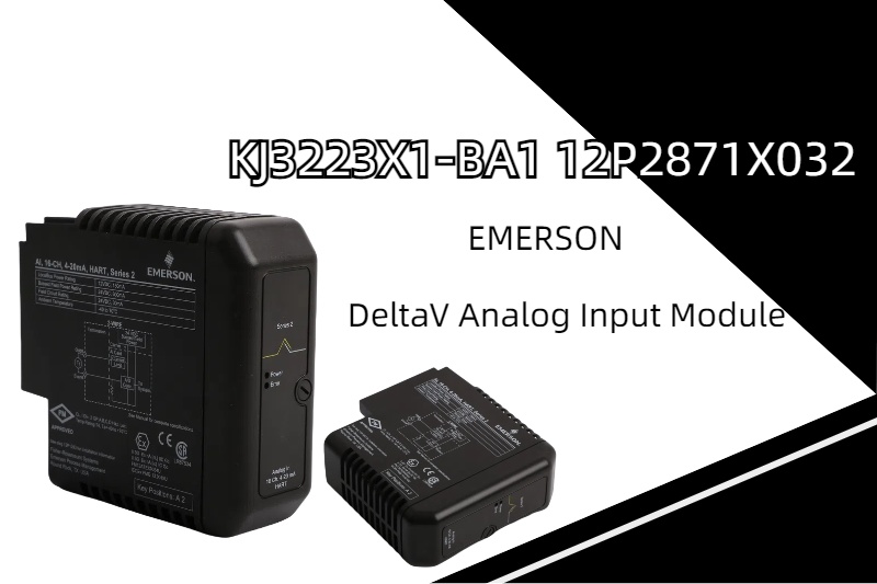 अनलॉकिंग परिशुद्धता: इमर्सन KJ3223X1-BA1 12P2871X032 DeltaV एनालॉग इनपुट मॉड्यूल